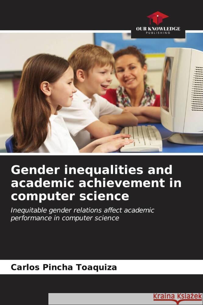 Gender inequalities and academic achievement in computer science Carlos Pinch 9786206851066 Our Knowledge Publishing