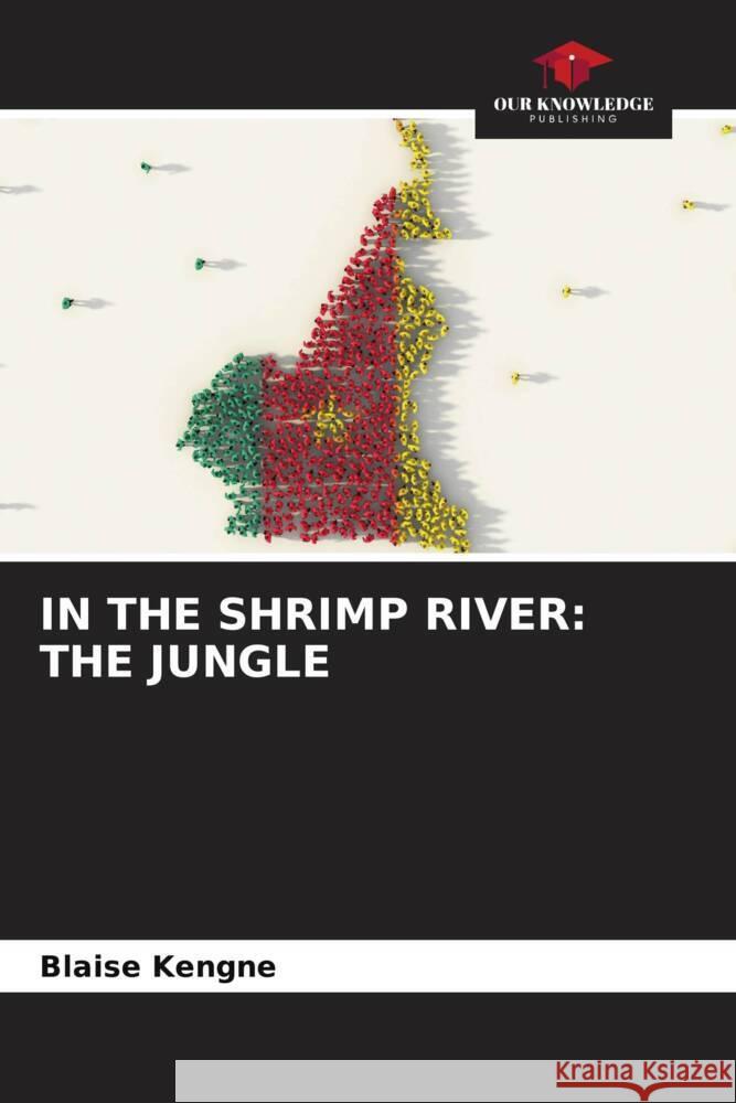 IN THE SHRIMP RIVER: THE JUNGLE Kengne, Blaise 9786206851387