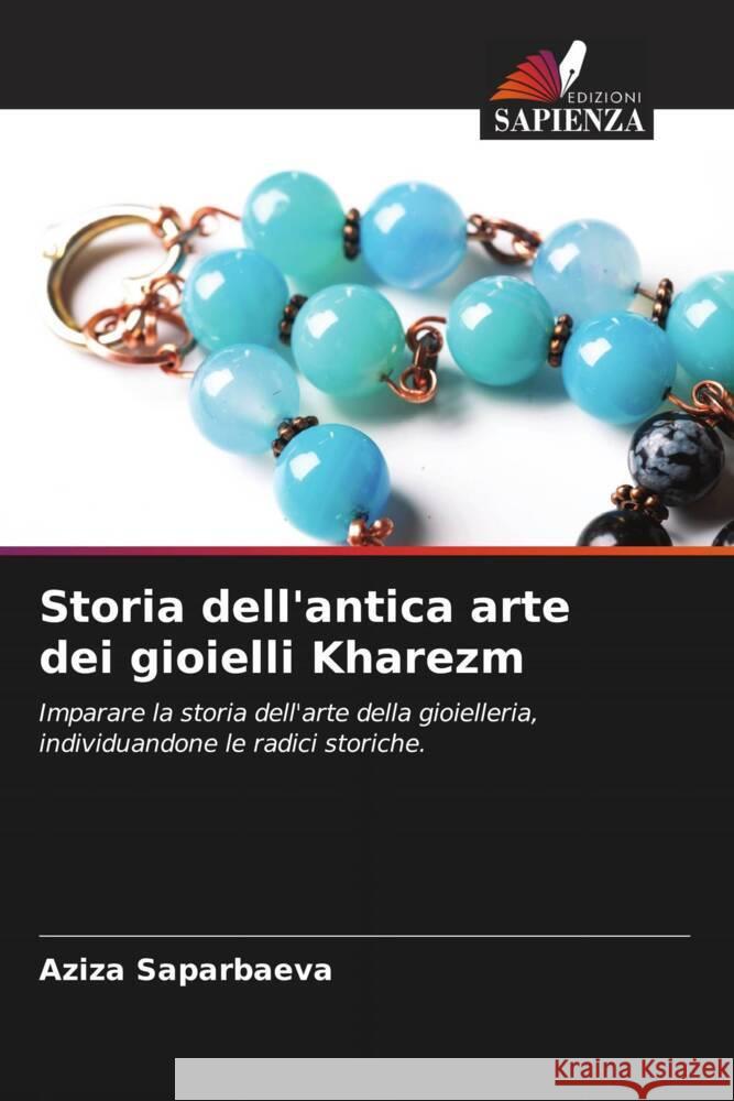 Storia dell'antica arte dei gioielli Kharezm Aziza Saparbaeva 9786206851615