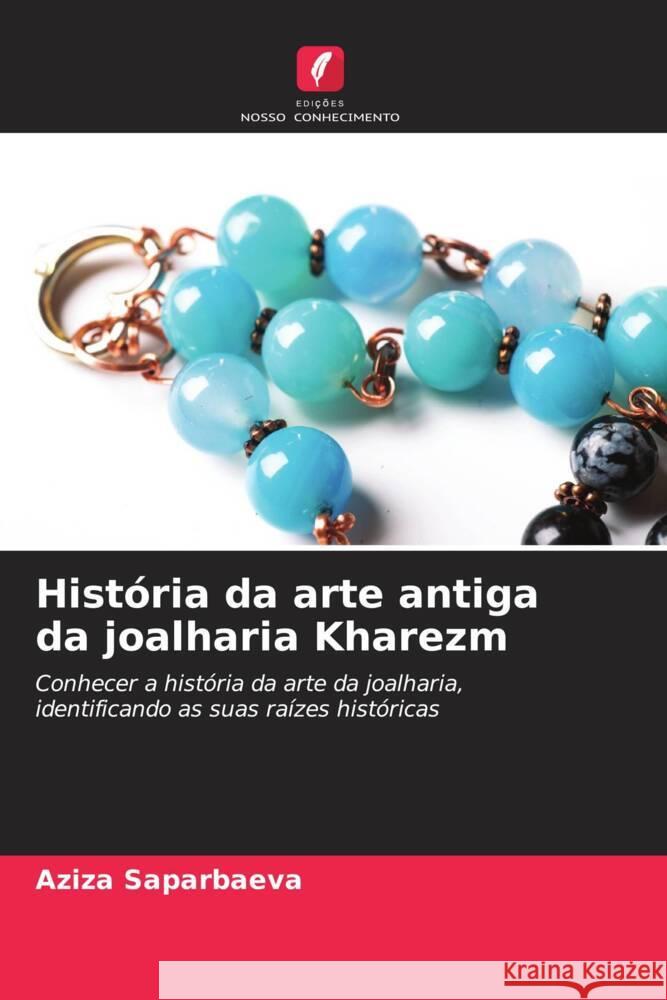 Hist?ria da arte antiga da joalharia Kharezm Aziza Saparbaeva 9786206851622 Edicoes Nosso Conhecimento