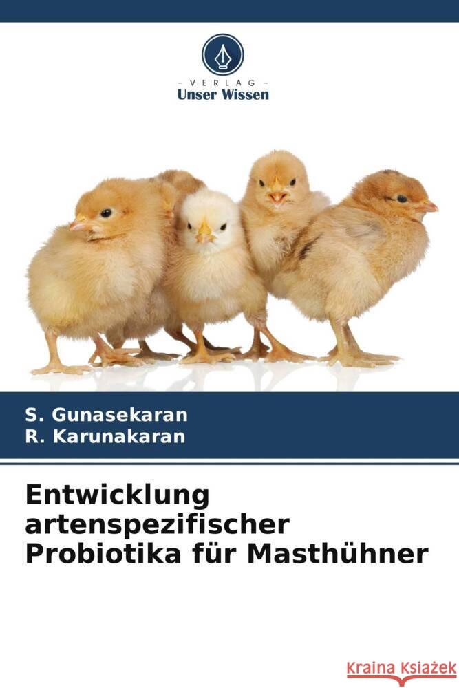 Entwicklung artenspezifischer Probiotika f?r Masth?hner S. Gunasekaran R. Karunakaran 9786206852766 Verlag Unser Wissen