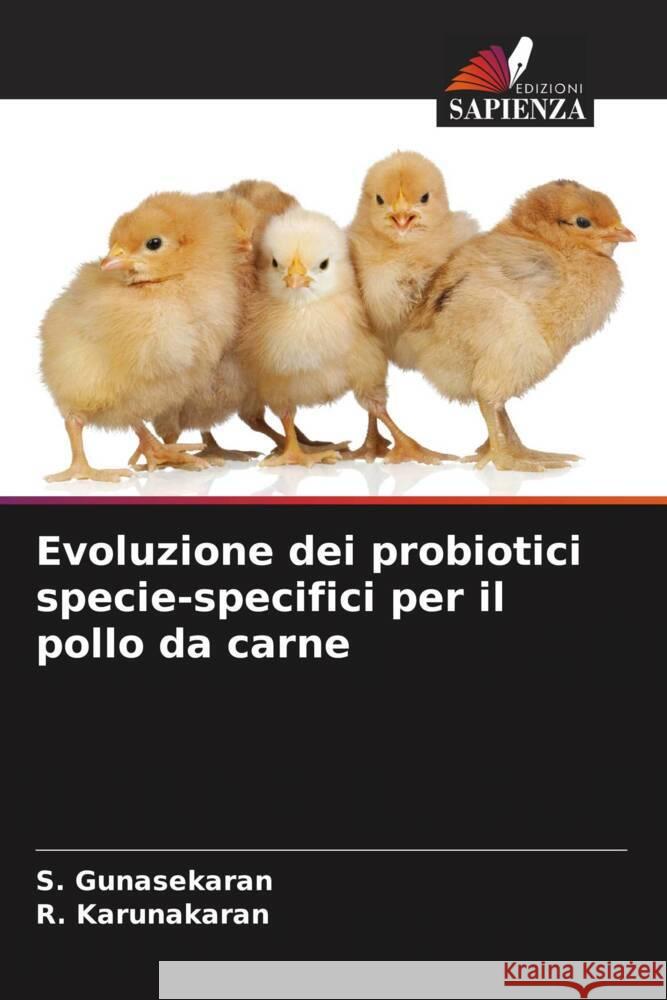 Evoluzione dei probiotici specie-specifici per il pollo da carne S. Gunasekaran R. Karunakaran 9786206852797 Edizioni Sapienza