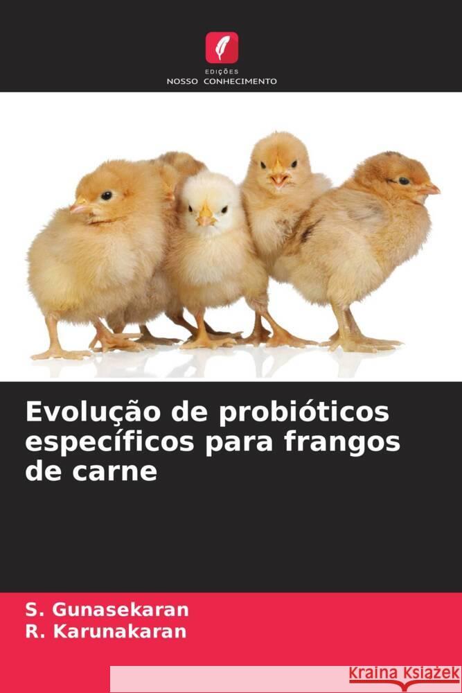 Evolu??o de probi?ticos espec?ficos para frangos de carne S. Gunasekaran R. Karunakaran 9786206852803 Edicoes Nosso Conhecimento