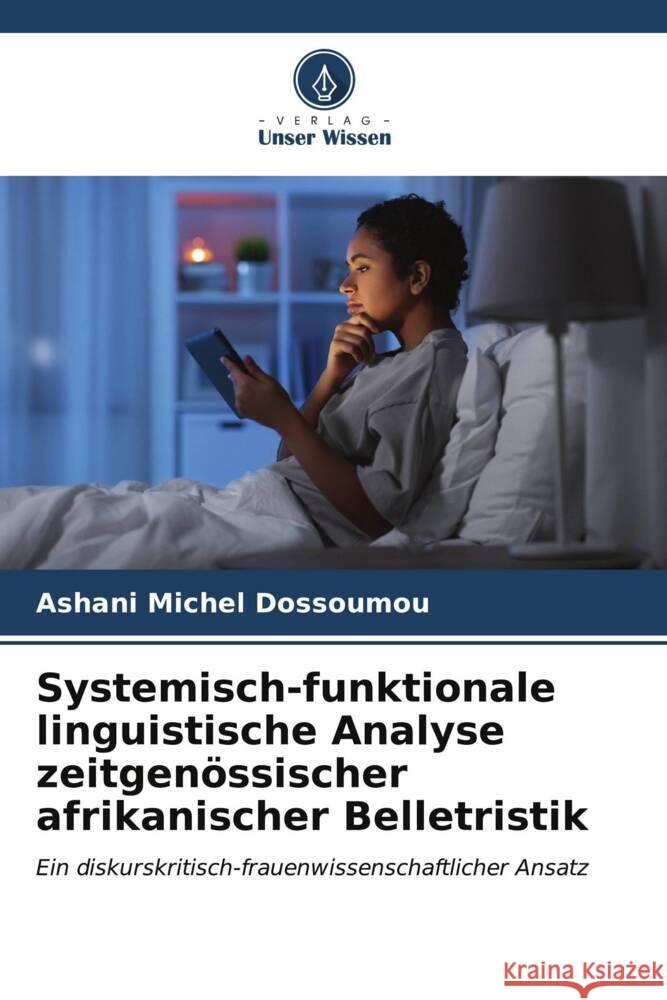 Systemisch-funktionale linguistische Analyse zeitgen?ssischer afrikanischer Belletristik Ashani Michel Dossoumou 9786206853015 Verlag Unser Wissen
