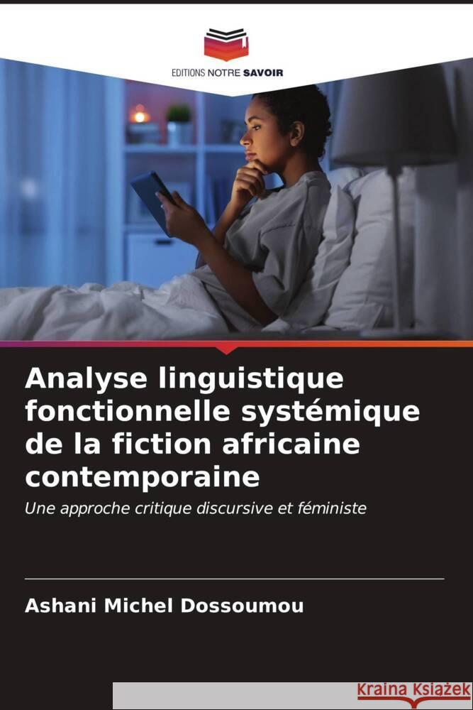 Analyse linguistique fonctionnelle syst?mique de la fiction africaine contemporaine Ashani Michel Dossoumou 9786206853022 Editions Notre Savoir
