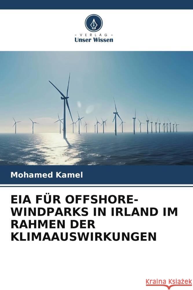 Eia F?r Offshore-Windparks in Irland Im Rahmen Der Klimaauswirkungen Mohamed Kamel 9786206853114 Verlag Unser Wissen