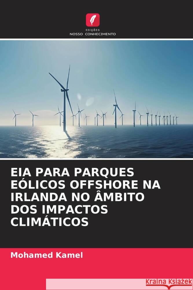 Eia Para Parques E?licos Offshore Na Irlanda No ?mbito DOS Impactos Clim?ticos Mohamed Kamel 9786206853145 Edicoes Nosso Conhecimento