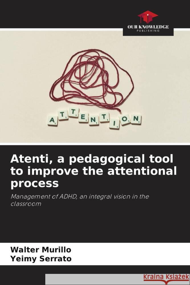 Atenti, a pedagogical tool to improve the attentional process Walter Murillo Yeimy Serrato 9786206853664