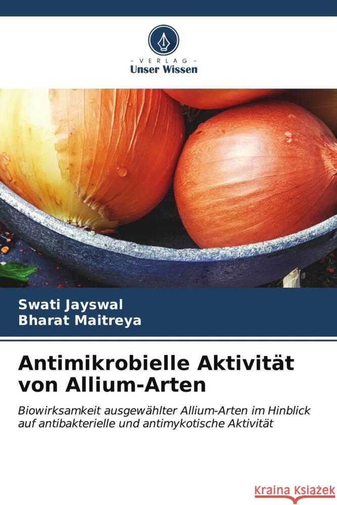 Antimikrobielle Aktivit?t von Allium-Arten Swati Jayswal Bharat Maitreya 9786206854258