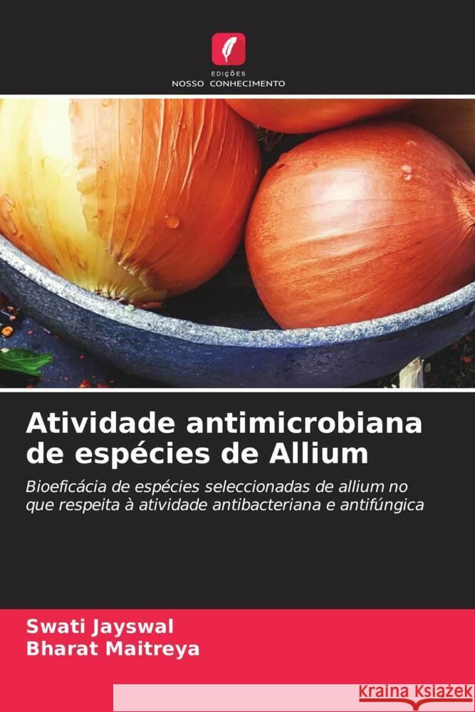 Atividade antimicrobiana de esp?cies de Allium Swati Jayswal Bharat Maitreya 9786206854296