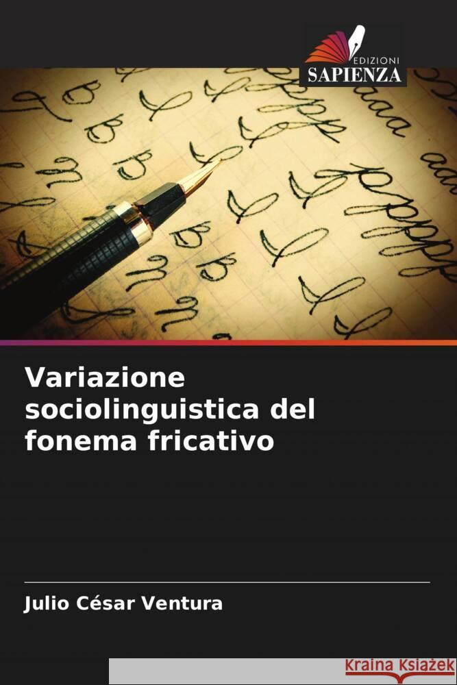 Variazione sociolinguistica del fonema fricativo Julio C?sar Ventura 9786206854593 Edizioni Sapienza