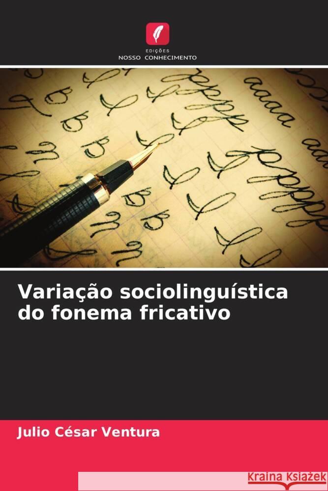 Varia??o sociolingu?stica do fonema fricativo Julio C?sar Ventura 9786206854630 Edicoes Nosso Conhecimento