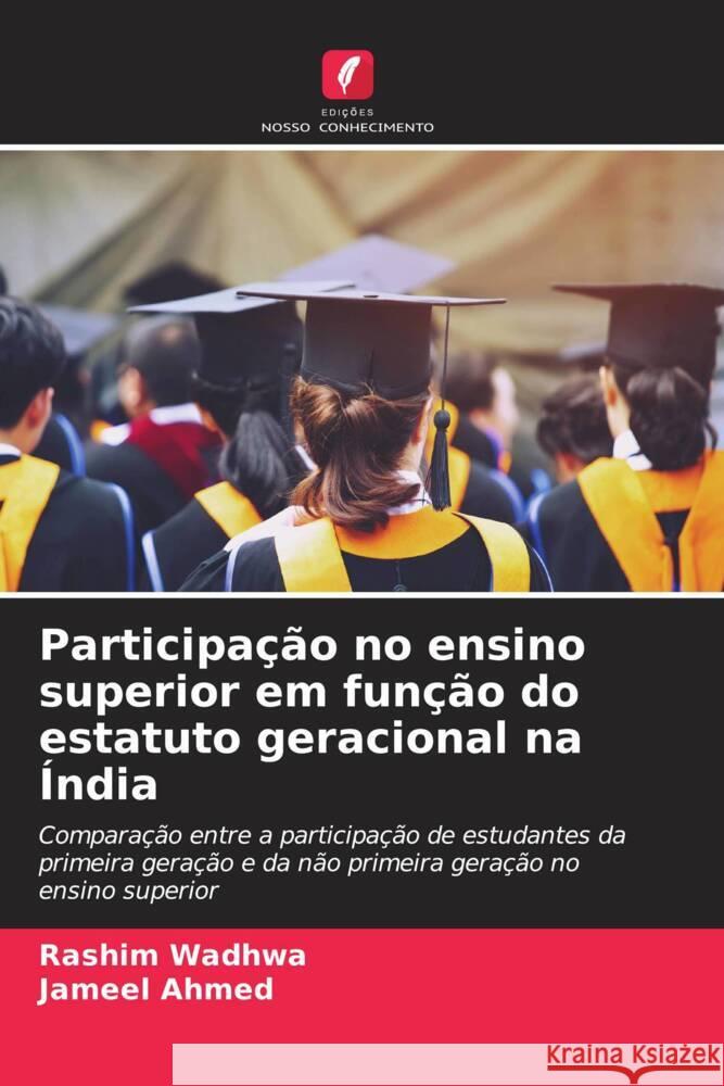 Participa??o no ensino superior em fun??o do estatuto geracional na ?ndia Rashim Wadhwa Jameel Ahmed 9786206854913