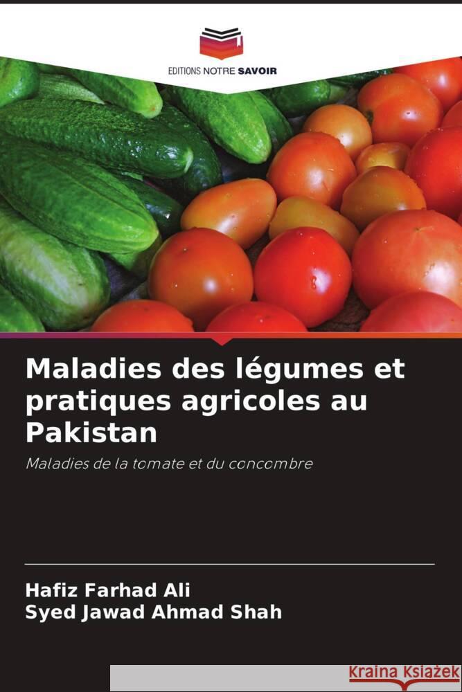 Maladies des l?gumes et pratiques agricoles au Pakistan Hafiz Farhad Ali Syed Jawad Ahmad Shah 9786206855743