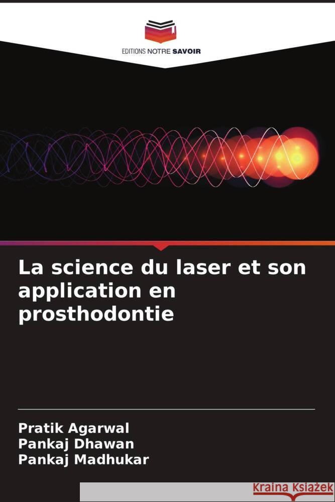 La science du laser et son application en prosthodontie Pratik Agarwal Pankaj Dhawan Pankaj Madhukar 9786206856368