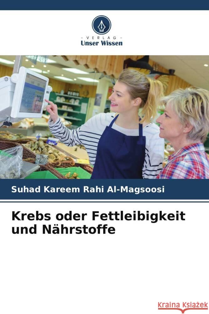 Krebs oder Fettleibigkeit und N?hrstoffe Suhad Kareem Rahi Al-Magsoosi 9786206856719 Verlag Unser Wissen