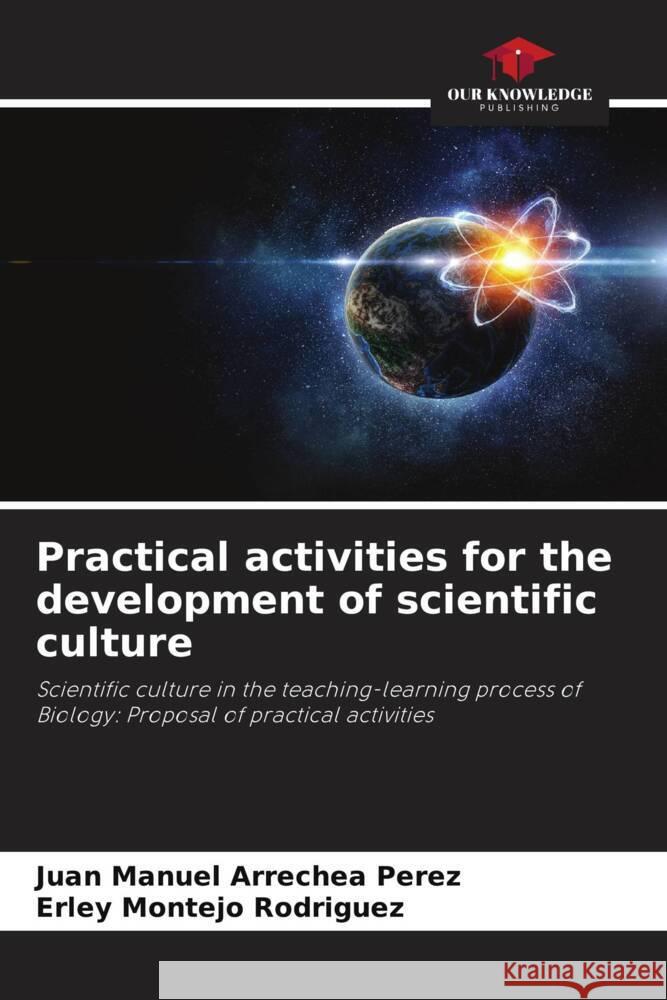 Practical activities for the development of scientific culture Juan Manuel Arreche Erley Montejo Rodr?guez 9786206856832