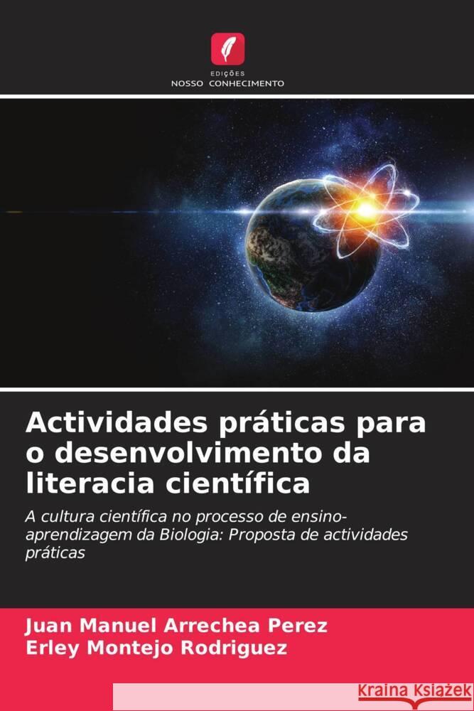 Actividades pr?ticas para o desenvolvimento da literacia cient?fica Juan Manuel Arreche Erley Montejo Rodr?guez 9786206856863