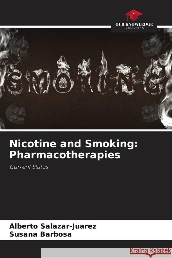 Nicotine and Smoking: Pharmacotherapies Alberto Salazar-Juarez Susana Barbosa 9786206857136