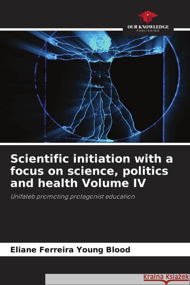 Scientific initiation with a focus on science, politics and health Volume IV Eliane Ferreir 9786206857372 Our Knowledge Publishing