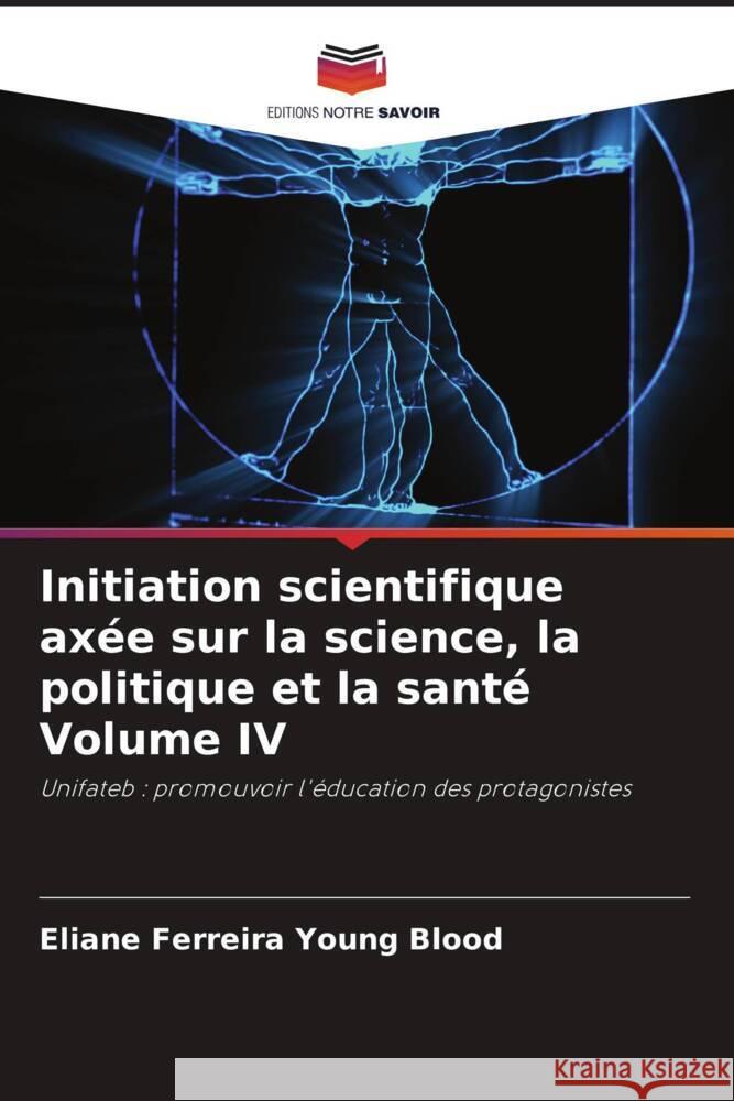 Initiation scientifique ax?e sur la science, la politique et la sant? Volume IV Eliane Ferreir 9786206857396 Editions Notre Savoir