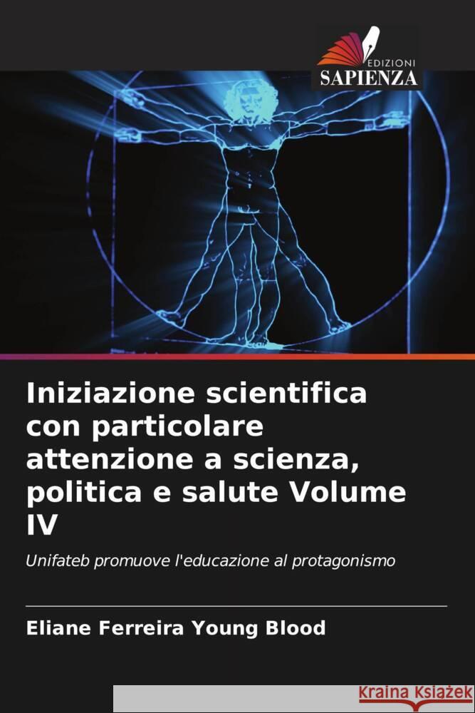 Iniziazione scientifica con particolare attenzione a scienza, politica e salute Volume IV Eliane Ferreir 9786206857402 Edizioni Sapienza