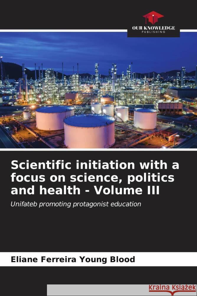 Scientific initiation with a focus on science, politics and health - Volume III Eliane Ferreir 9786206857433 Our Knowledge Publishing