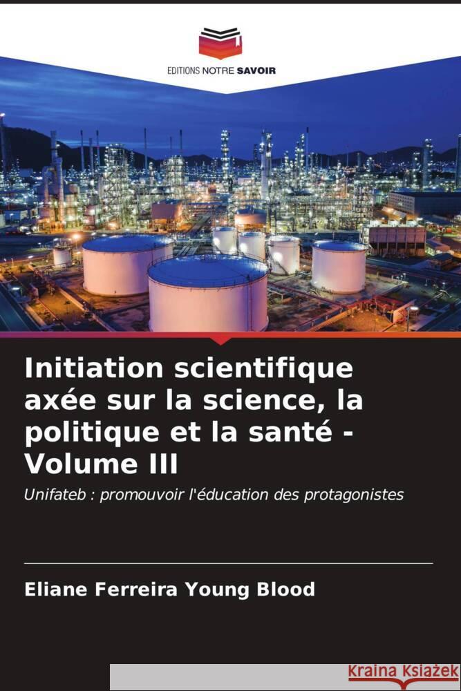 Initiation scientifique ax?e sur la science, la politique et la sant? - Volume III Eliane Ferreir 9786206857457 Editions Notre Savoir