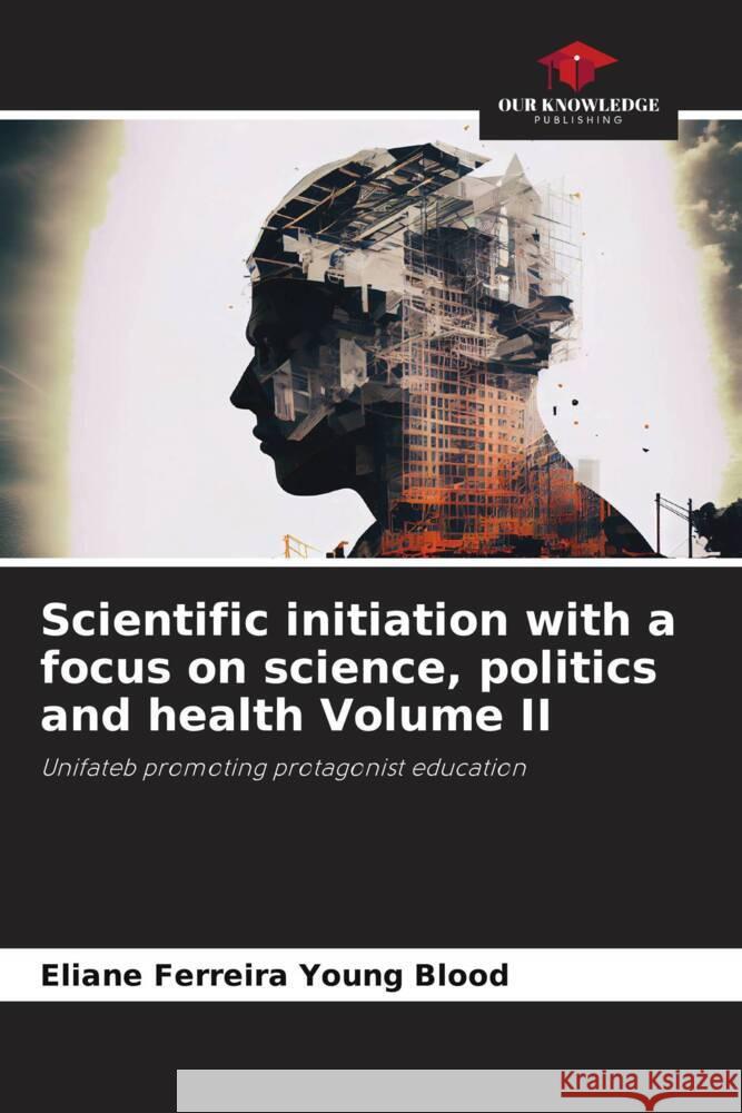 Scientific initiation with a focus on science, politics and health Volume II Eliane Ferreir 9786206857495 Our Knowledge Publishing