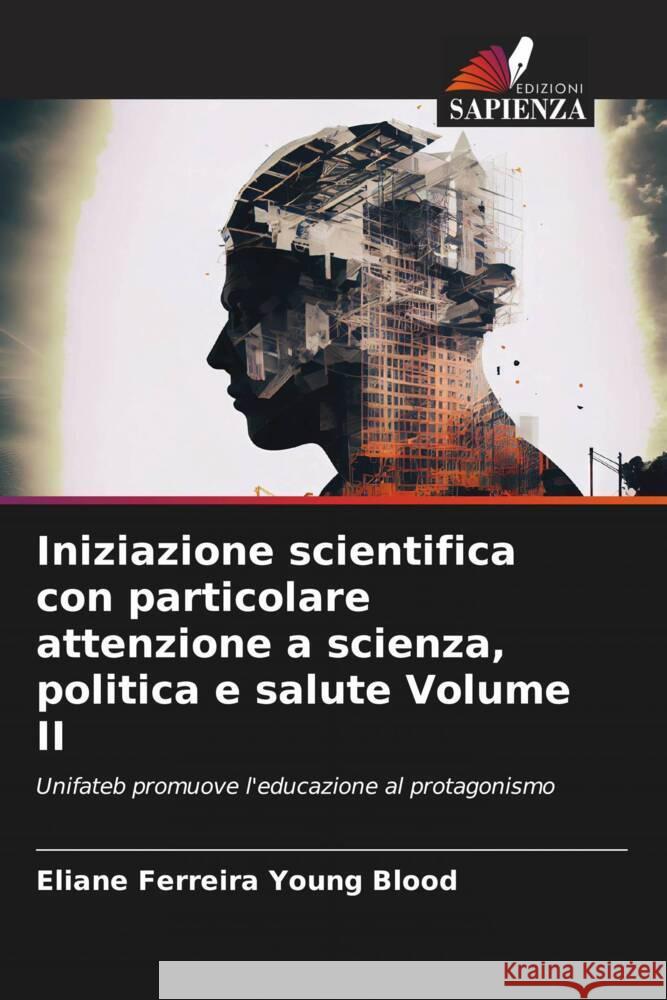 Iniziazione scientifica con particolare attenzione a scienza, politica e salute Volume II Eliane Ferreir 9786206857525 Edizioni Sapienza