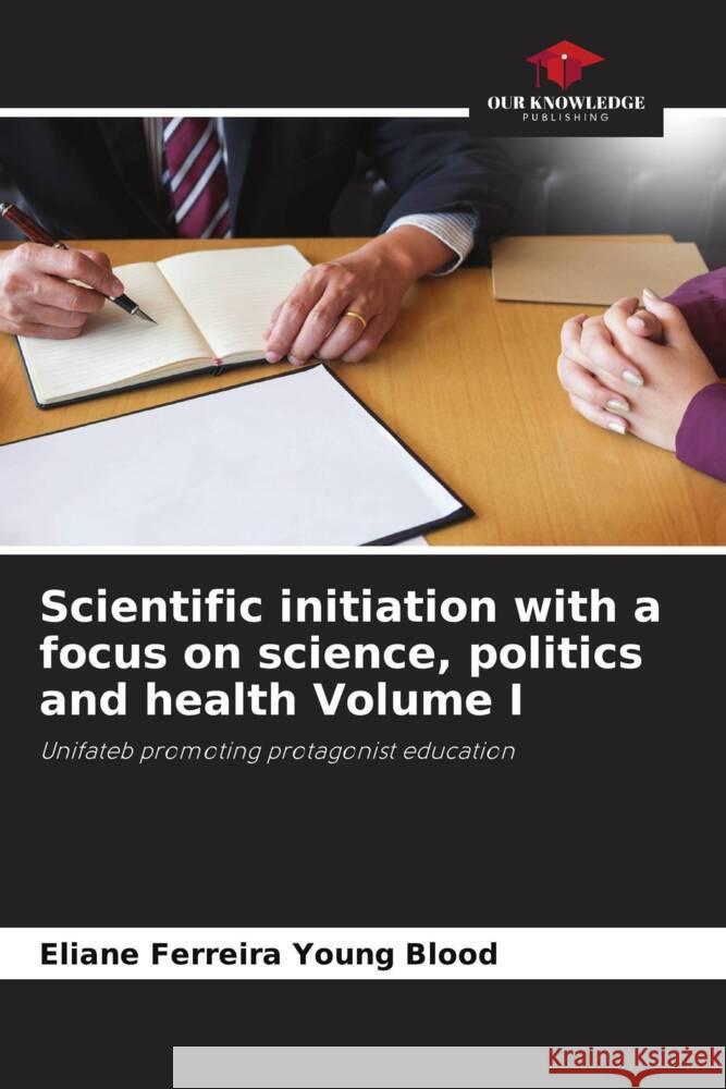 Scientific initiation with a focus on science, politics and health Volume I Eliane Ferreir 9786206857556 Our Knowledge Publishing