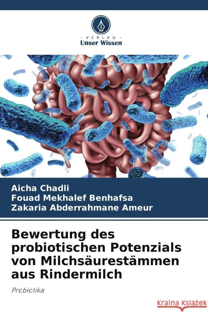 Bewertung des probiotischen Potenzials von Milchs?urest?mmen aus Rindermilch Aicha Chadli Fouad Mekhale Zakaria Abderrahmane Ameur 9786206857600