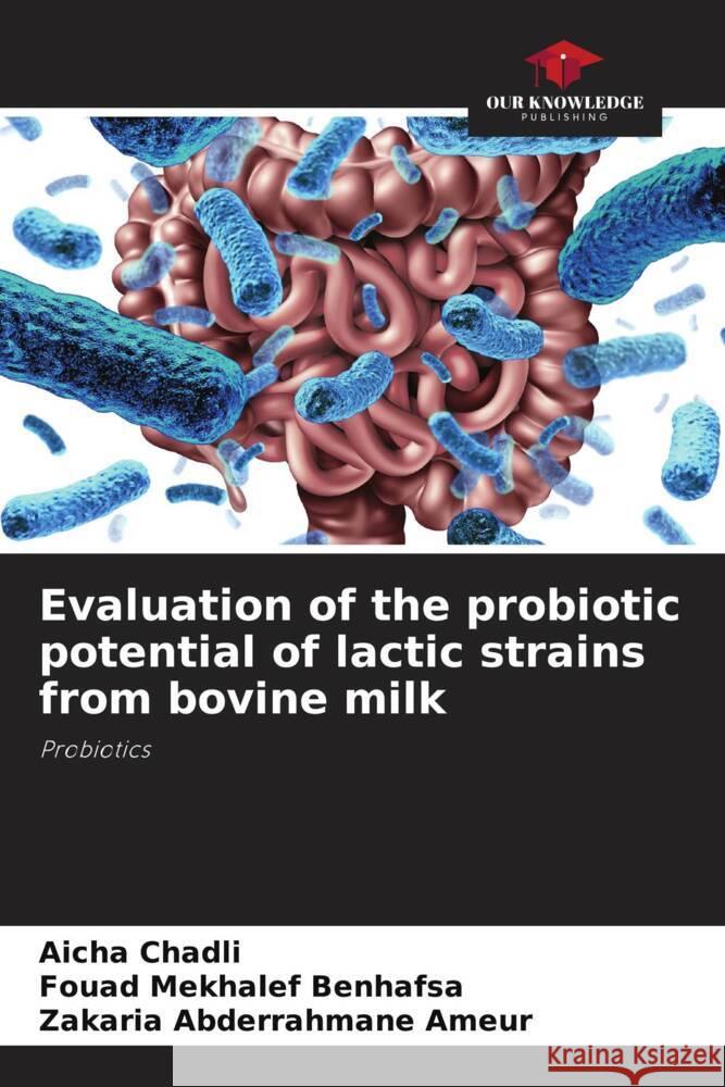 Evaluation of the probiotic potential of lactic strains from bovine milk Aicha Chadli Fouad Mekhale Zakaria Abderrahmane Ameur 9786206857617