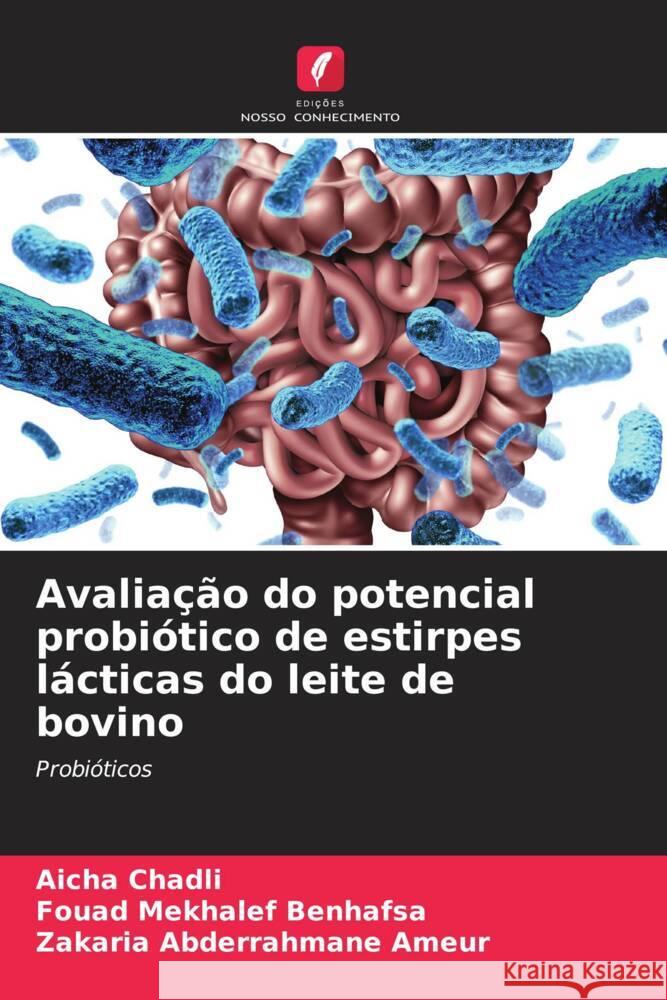 Avalia??o do potencial probi?tico de estirpes l?cticas do leite de bovino Aicha Chadli Fouad Mekhale Zakaria Abderrahmane Ameur 9786206857648