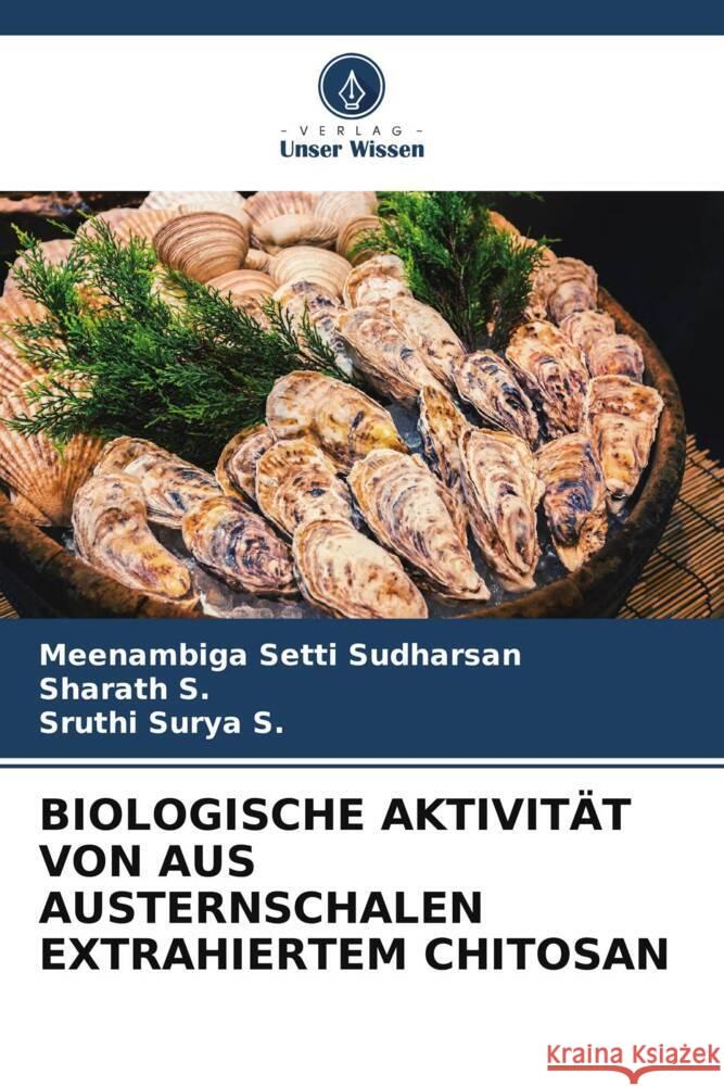 Biologische Aktivit?t Von Aus Austernschalen Extrahiertem Chitosan Meenambiga Sett Sharath S Sruthi Surya S 9786206858324