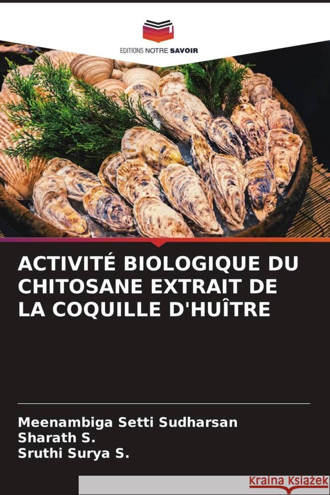 Activit? Biologique Du Chitosane Extrait de la Coquille d'Hu?tre Meenambiga Sett Sharath S Sruthi Surya S 9786206858348