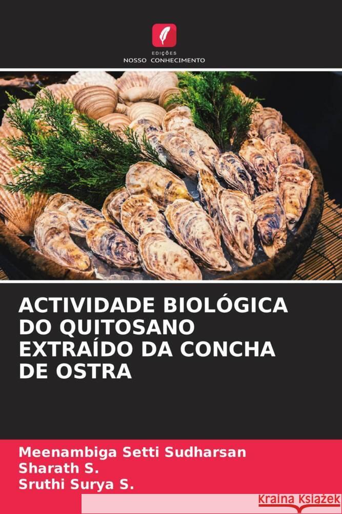 Actividade Biol?gica Do Quitosano Extra?do Da Concha de Ostra Meenambiga Sett Sharath S Sruthi Surya S 9786206858379