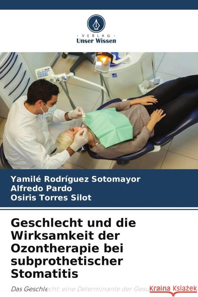 Geschlecht und die Wirksamkeit der Ozontherapie bei subprothetischer Stomatitis Yamil? Rodr?gue Alfredo Pardo Osiris Torres Silot 9786206858621