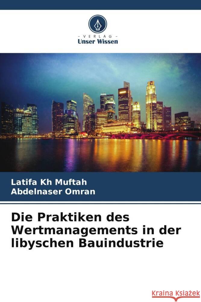 Die Praktiken des Wertmanagements in der libyschen Bauindustrie Latifa K Abdelnaser Omran 9786206858775 Verlag Unser Wissen