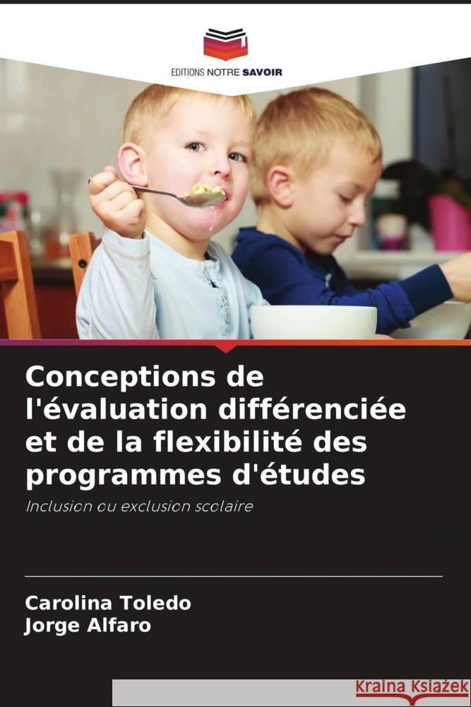 Conceptions de l'?valuation diff?renci?e et de la flexibilit? des programmes d'?tudes Carolina Toledo Jorge Alfaro 9786206858812