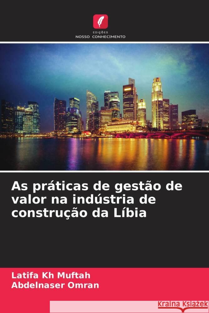 As pr?ticas de gest?o de valor na ind?stria de constru??o da L?bia Latifa K Abdelnaser Omran 9786206858850 Edicoes Nosso Conhecimento