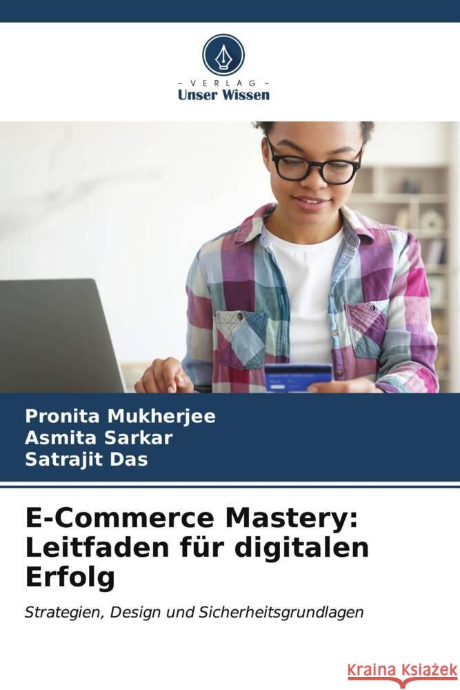 E-Commerce Mastery: Leitfaden f?r digitalen Erfolg Pronita Mukherjee Asmita Sarkar Satrajit Das 9786206858928