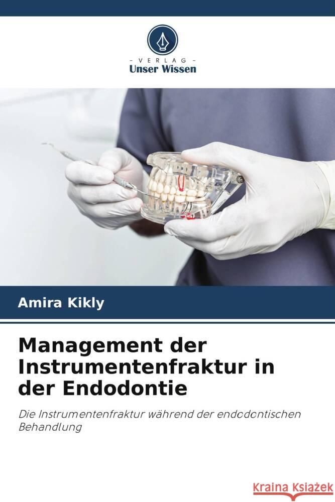 Management der Instrumentenfraktur in der Endodontie Amira Kikly 9786206859529