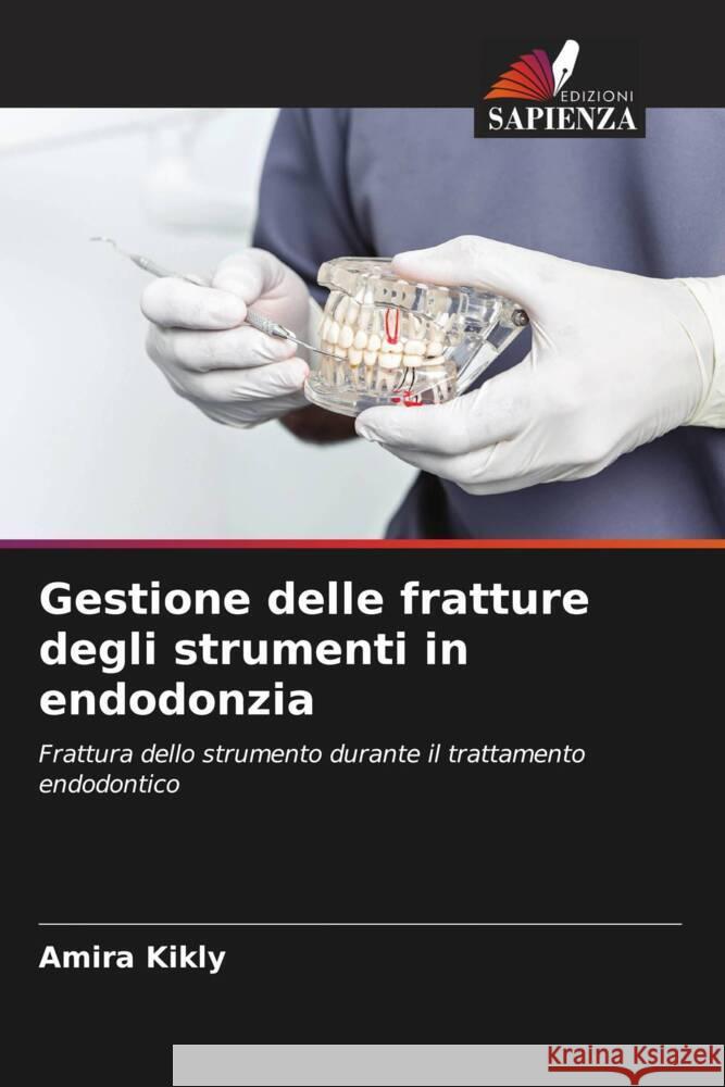 Gestione delle fratture degli strumenti in endodonzia Amira Kikly 9786206859550