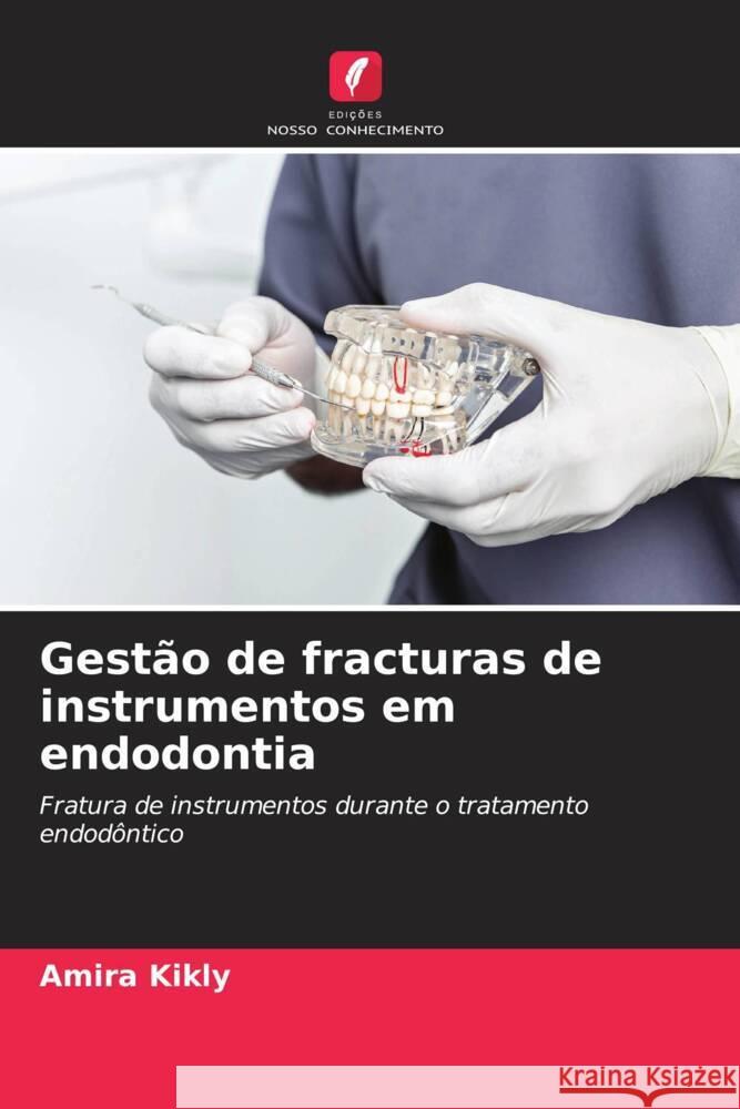 Gest?o de fracturas de instrumentos em endodontia Amira Kikly 9786206859567