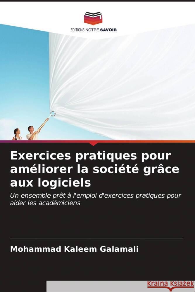 Exercices pratiques pour améliorer la société grâce aux logiciels Galamali, Mohammad Kaleem 9786206859956 Editions Notre Savoir