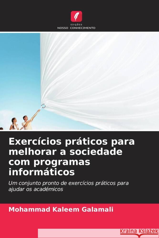 Exerc?cios pr?ticos para melhorar a sociedade com programas inform?ticos Mohammad Kaleem Galamali 9786206859970