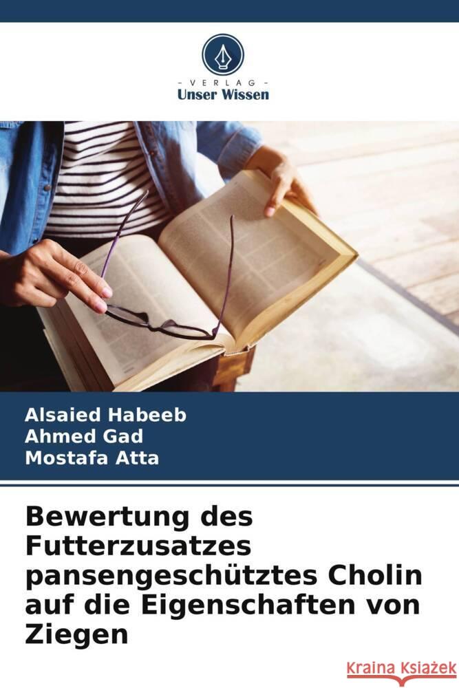 Bewertung des Futterzusatzes pansengesch?tztes Cholin auf die Eigenschaften von Ziegen Alsaied Habeeb Ahmed Gad Mostafa Atta 9786206860792