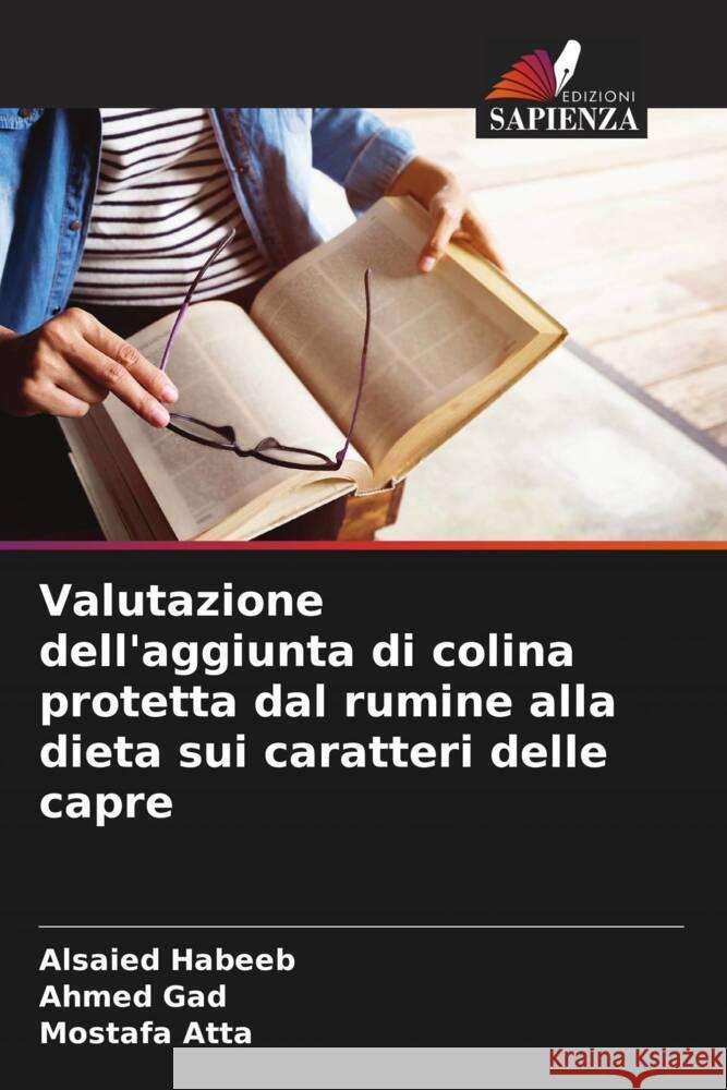 Valutazione dell'aggiunta di colina protetta dal rumine alla dieta sui caratteri delle capre Alsaied Habeeb Ahmed Gad Mostafa Atta 9786206860839