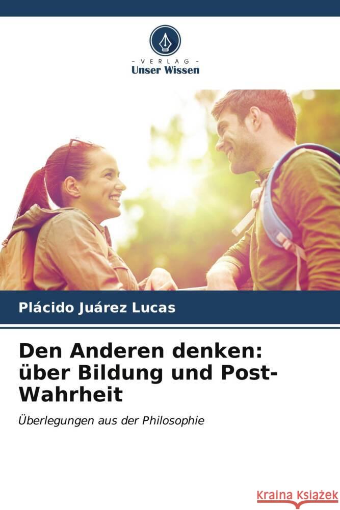 Den Anderen denken: ?ber Bildung und Post-Wahrheit Pl?cido Ju?re 9786206861867 Verlag Unser Wissen